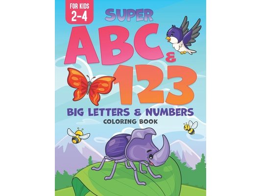 Super ABC & 123: Big Letters & Numbers Coloring Book For Kids 2-4