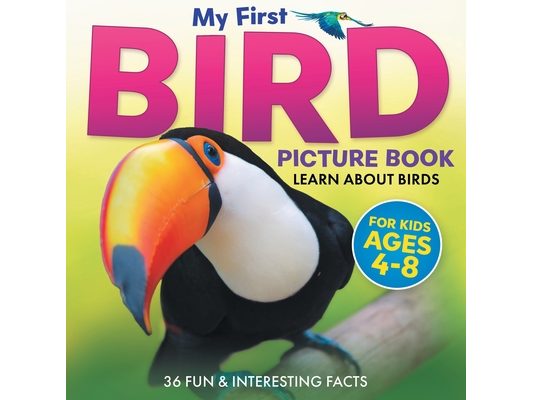 My First Bird Picture Book: Learn About Birds (For Kids Ages 4-8) 36 Fun & Interesting Facts