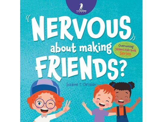 Nervous About Making Friends?: An Affirmation-Themed Children's Book To Help Kids (Ages 4-6) Overcome Friendship Jitters