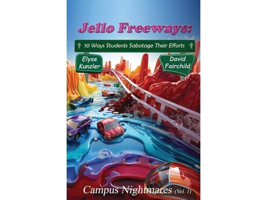 Jello Freeways: 10 Ways Student Sabotage Their Efforts (Vol. 1): Campus Nightmares (Vol. 1)