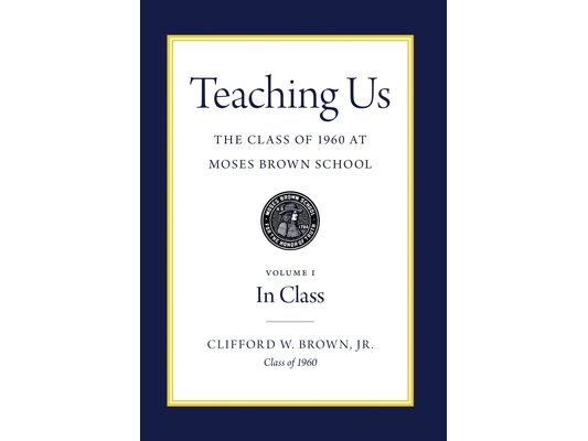Teaching Us: The Class of 1960 at Moses Brown School: Volume I, In Class