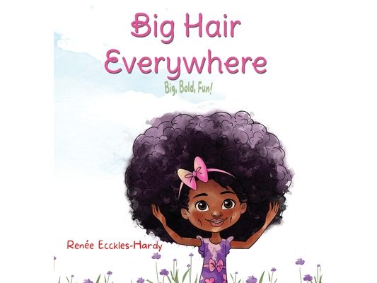 Big Hair Everywhere!: Big, Bold, Fun!