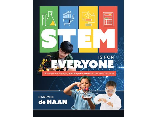 Stem Is for Everyone: Strategies for Engaging Multilingual Learners in the K-12 Classroom (Help Multilingual Learners Thrive in Stem.)