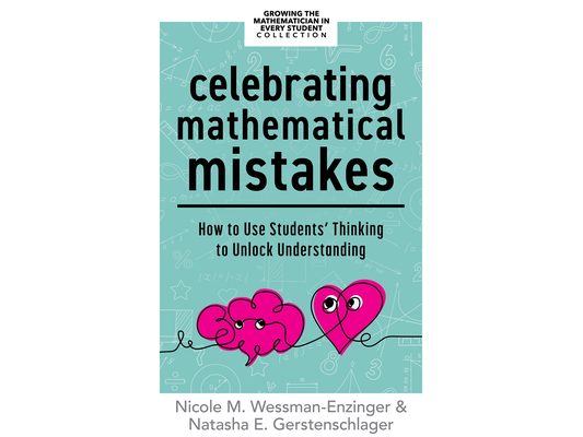Celebrating Mathematical Mistakes: How to Use Students' Thinking to Unlock Understanding (Celebrate Mathematics Mistakes)
