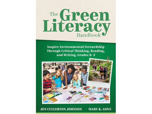 The Green Literacy Handbook: Inspire Environmental Stewardship Through Critical Thinking, Reading, and Writing, Grades K-5 (Active Learning That Inspi