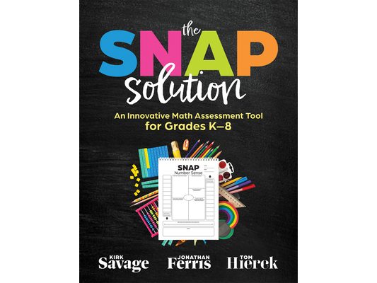 Snap Solution: An Innovative Math Assessment Tool for Grades K-8 (a Step-By-Step Framework for Implementing the Snap)
