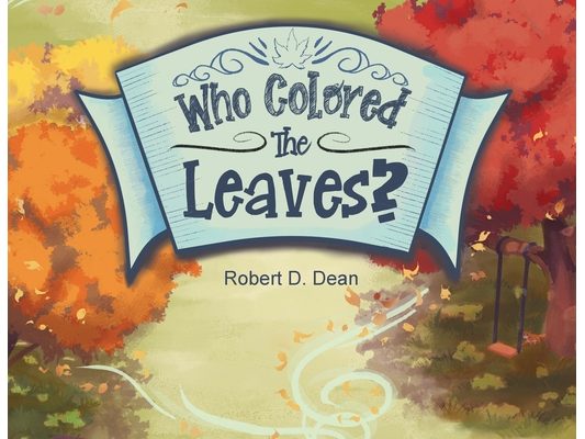 Who Colored the Leaves?: A Bedtime Story for Children (and grown-ups too!)