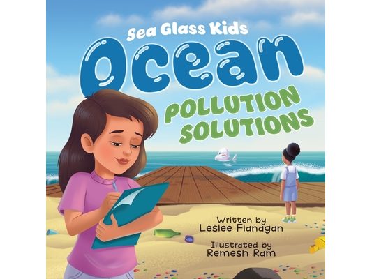 Ocean Pollution Solutions: An Inspiring Environmental Adventure for Young Ocean Advocates Ages 6-10