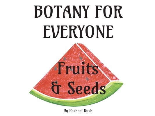 Botany for Everyone: Fruits and Seeds
