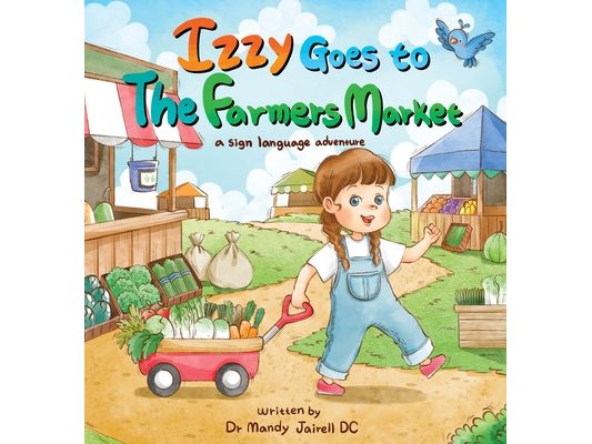 Izzy goes to the Farmers Market: A Sign Language Adventure for Babies and Toddlers