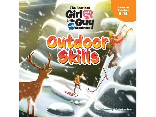 The Fearless Girl and the Little Guy with Greatness - Outdoor Skills: A Book for Kids Ages 9 - 14