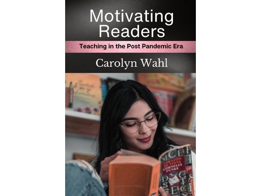 Motivating Readers: Teaching in the Post Pandemic Era
