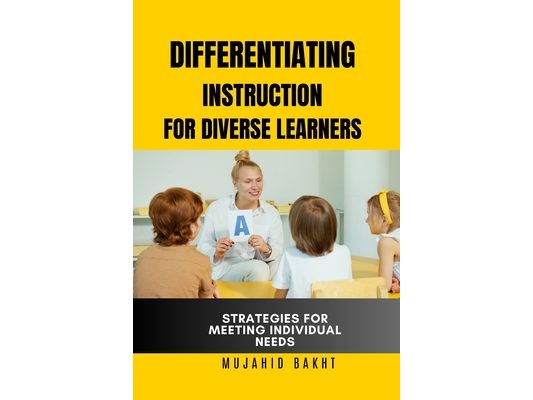 Differentiating Instruction for Diverse Learners Strategies for Meeting Individual Needs