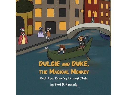 Dulcie and Duke, the Magical Monkey: Book Two: Roaming Through Italy