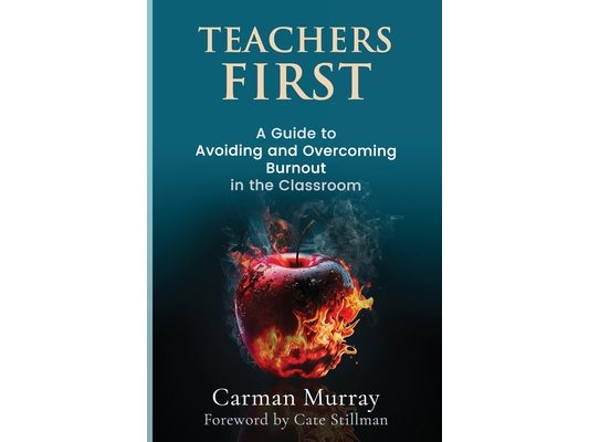 Teacher's First: A Guide to Avoiding and Overcoming Burnout in the Classroom