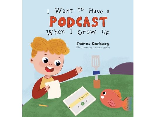 I Want to Have a Podcast When I Grow Up