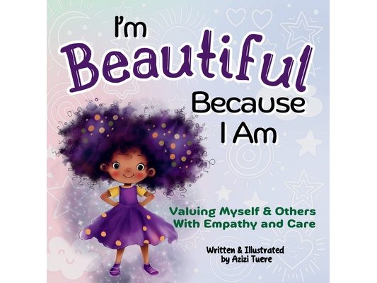 I'm Beautiful Because I Am: Valuing Myself & Others With Empathy and Care