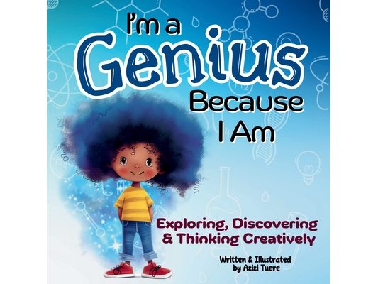 I'm a Genius Because I Am: Exploring, Discovering and Thinking Creatively