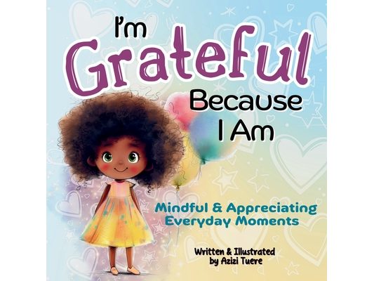 I'm Grateful Because I Am: Mindful & Appreciating Everyday Moments