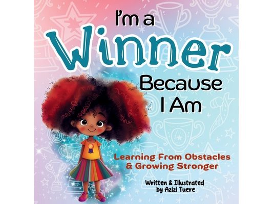 I'm a Winner Because I Am: Learning From Obstacles & Growing Stronger