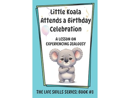 Little Koala Attends a Birthday Celebration: A Lesson on Experiencing Jealousy