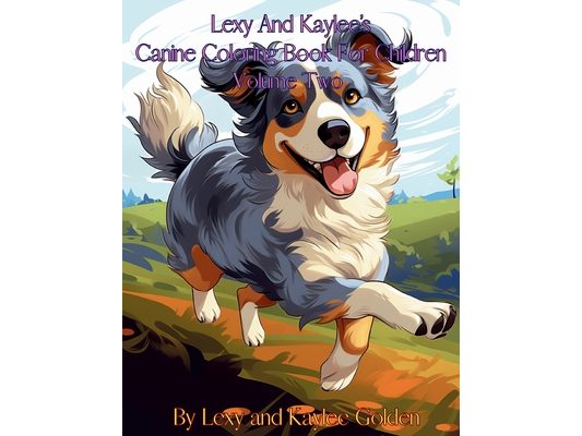 Lexy And Kaylee's Canine Coloring Book For Children Volume Two