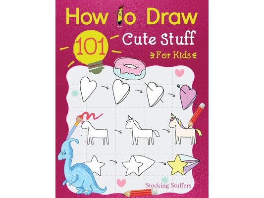 Stocking Stuffers For Kids: How To Draw 101 Cute Stuff For Kids: Super Simple and Easy Step-by-Step Guide Book to Draw Everything, A Christmas Gifts F