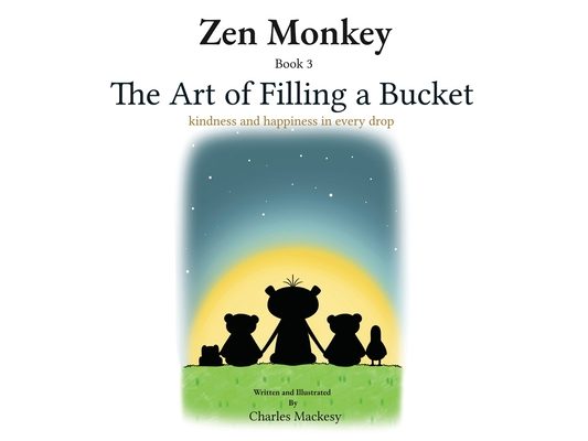 Zen Monkey: The Art of Filling a Bucket. Kindness and happiness in Every Drop
