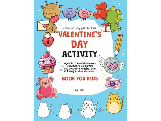 Valentines Day Gifts for Kids: Valentine's Day Activity Book for Kids: Ages 8-12, Contains Mazes, Word Searches, Picture Puzzles, Dot Markers, and Col