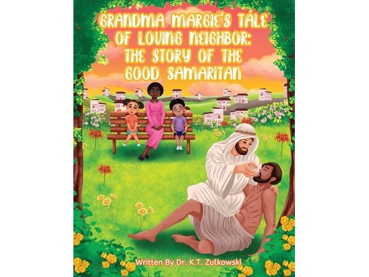 Grandma Margie's Tale of Loving Neighbor: The Story of the Good Samaritan