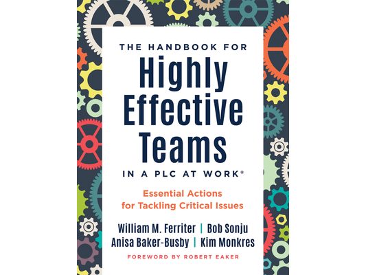 Handbook for Highly Effective Teams in a PLC at Work(r): Essential Actions for Tackling Critical Issues (Building Highly Effective Teams)