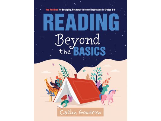 Reading Beyond the Basics: Key Routines for Engaging, Research-Informed Instruction in Grades 2-6 (Practical Methods for Effective Reading Instruction