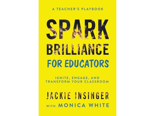Spark Brilliance for Educators: Ignite, Engage, and Transform Your Classroom