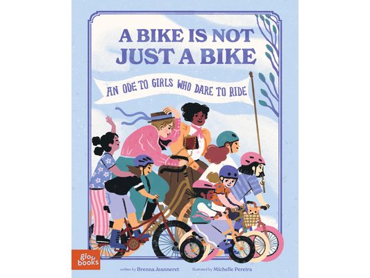 A Bike Is Not Just a Bike: An Ode to Girls Who Dare to Ride