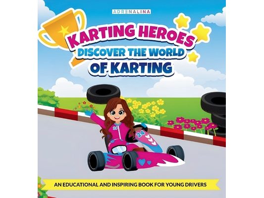 Karting Heroes: Discover the World of Karting and Become a Champion: DISCOVER THE WORLD OF KARTING