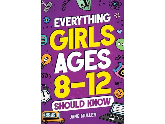 Everything Girls Ages 8-12 Should Know