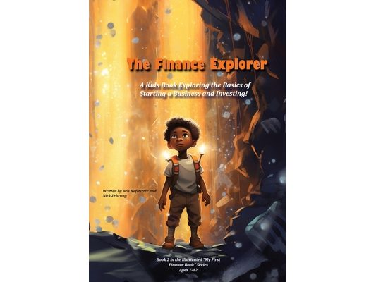 The Finance Explorer: A Kids Book Exploring the Basics of Starting a Business and Investing!