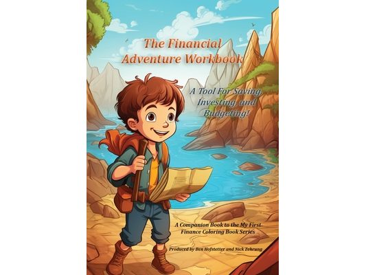 The Financial Adventure Workbook: A Tool for Saving, Investing, and Budgeting!
