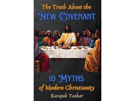 The Truth About the New Covenant: 10 Myths of Modern Christianity: 10 Myths of