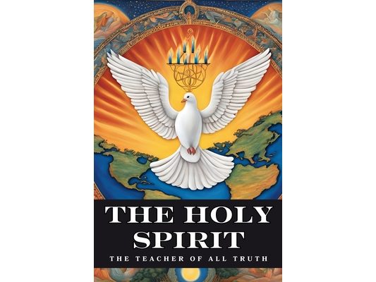 The Holy Spirit: The Teacher of All Truth