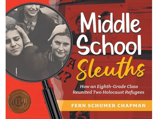 Middle School Sleuths: How an Eighth-Grade Class Reunited Two Holocaust Refugees