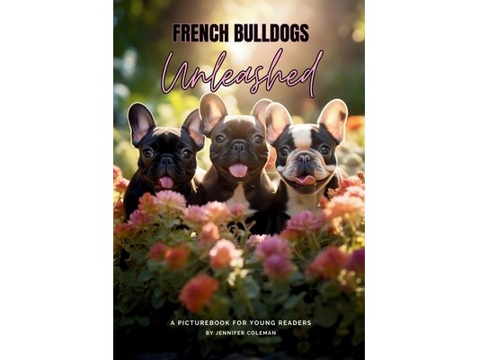 French Bulldogs Unleashed: A Picturebook for Young Readers