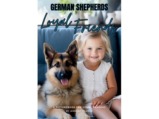 German Shepherds Loyal Friends: A Picturebook for Young Readers