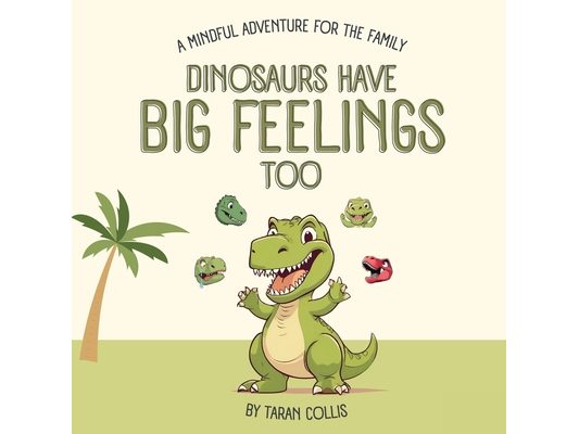 Dinosaurs Have Big Feelings Too: A Mindful Adventure for the Family