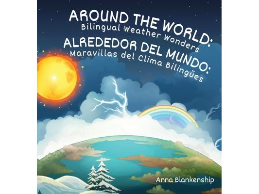 Around the World: Bilingual Weather Wonders / Alrededor del Mundo: Maravillas del Clima Bilingües