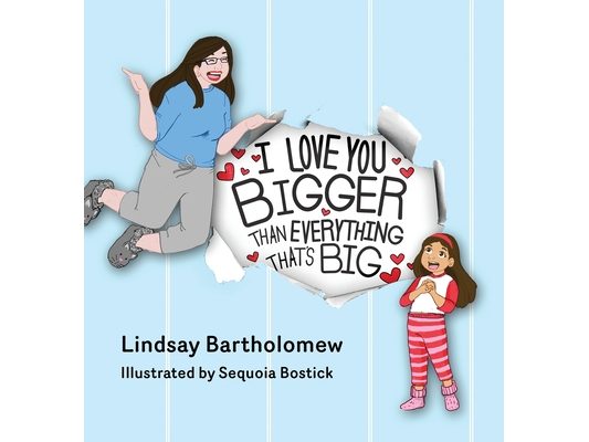 I Love You Bigger Than Everything That's Big