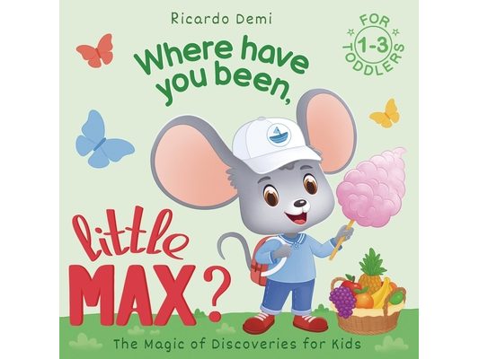 Where Have You Been, Little Max?: Bedtime Stories for Toddlers 1-3 Years Old