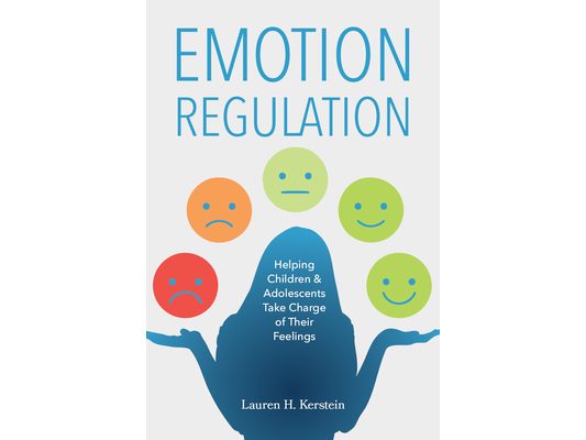 Emotion Regulation: Helping Children and Adolescents Take Charge of Their Feelings