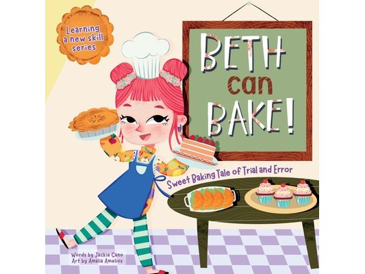Beth can Bake!: Sweet baking tale of trial and error