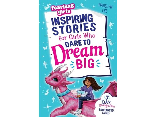 Fearless Girls - Inspiring Stories For Girls Who Dare To Dream Big: 7-Day Reading Plan of Enchanted Tales to Boost Self-Confidence, Ignite Courage & F